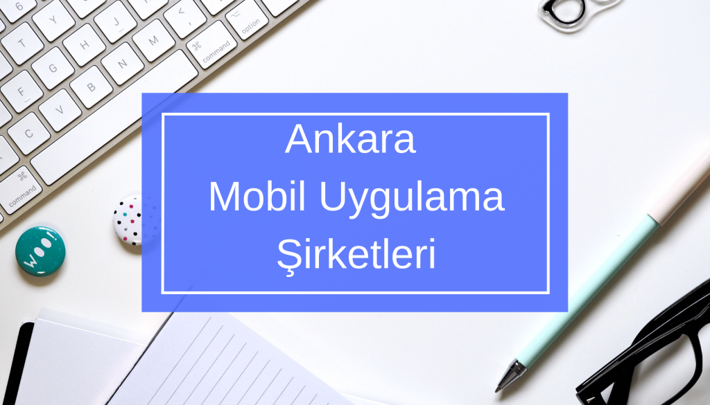 Ankara Mobil Uygulama Şirketleri