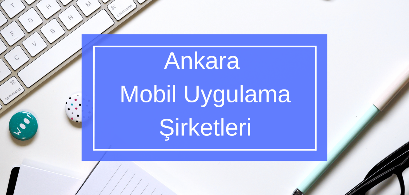 Ankara Mobil Uygulama Şirketleri