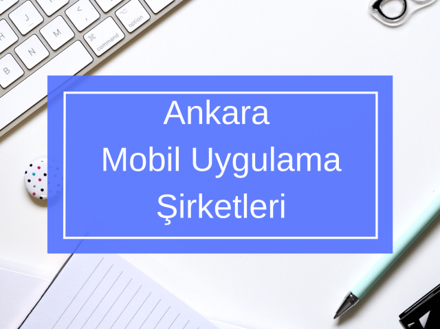 Ankara Mobil Uygulama Şirketleri