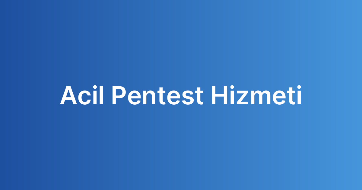 Acil Pentest Hizmeti