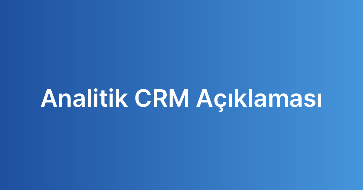 Analitik CRM Açıklaması
