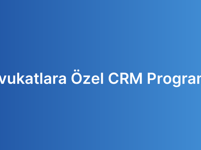 Avukatlara Özel CRM Programı