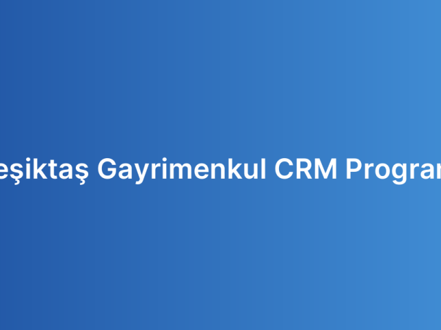 Beşiktaş Gayrimenkul CRM Programı