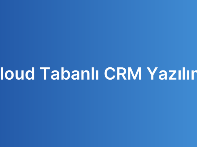 Cloud Tabanlı CRM Yazılımı