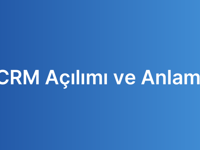 CRM Açılımı ve Anlamı