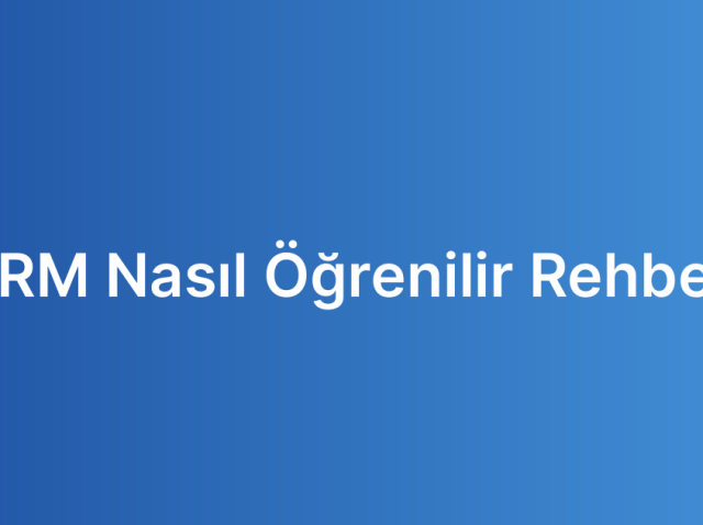 CRM Nasıl Öğrenilir Rehberi