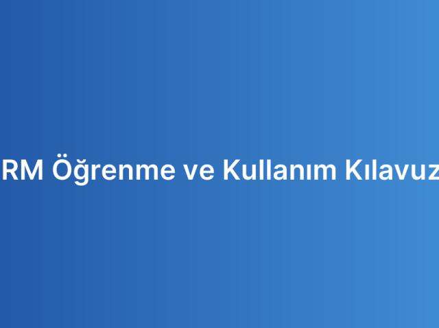 CRM Öğrenme ve Kullanım Kılavuzu