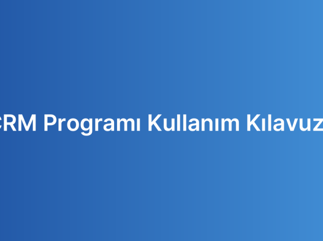 CRM Programı Kullanım Kılavuzu