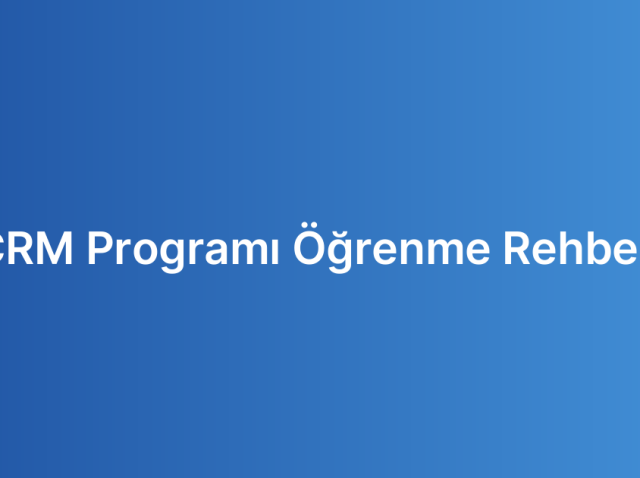 CRM Programı Öğrenme Rehberi