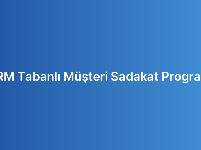 CRM Tabanlı Müşteri Sadakat Programı