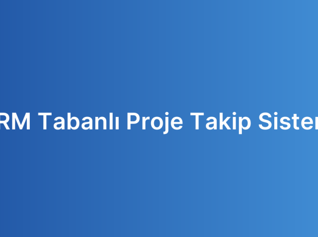 CRM Tabanlı Proje Takip Sistemi