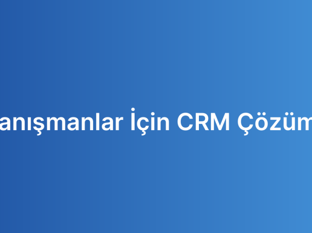 Danışmanlar İçin CRM Çözümü