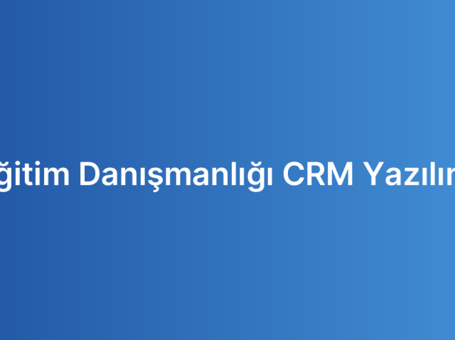Eğitim Danışmanlığı CRM Yazılımı