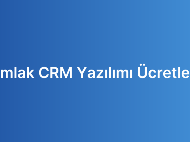 Emlak CRM Yazılımı Ücretleri