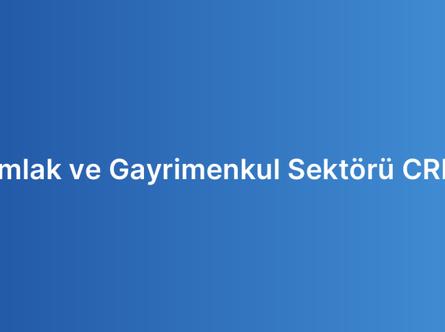 Emlak ve Gayrimenkul Sektörü CRM