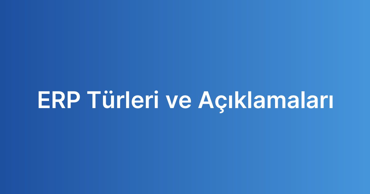 ERP Türleri ve Açıklamaları