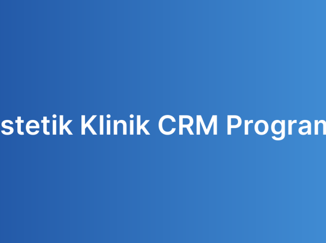 Estetik Klinik CRM Programı
