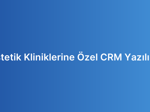 Estetik Kliniklerine Özel CRM Yazılımı
