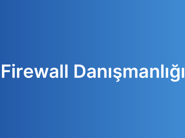 Firewall Danışmanlığı