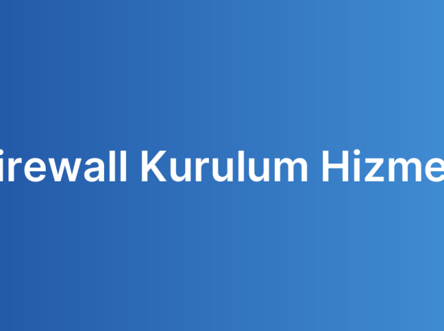 Firewall Kurulum Hizmeti