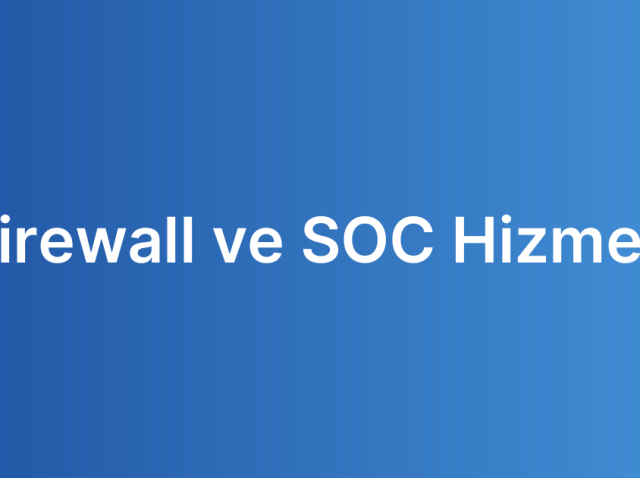 Firewall ve SOC Hizmeti