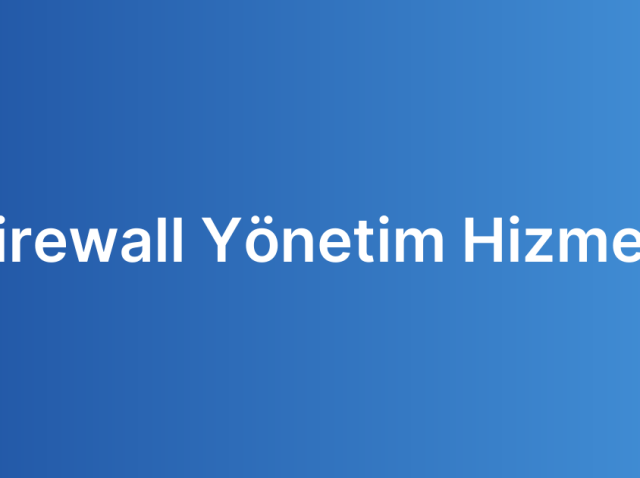 Firewall Yönetim Hizmeti