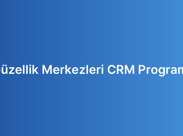 Güzellik Merkezleri CRM Programı