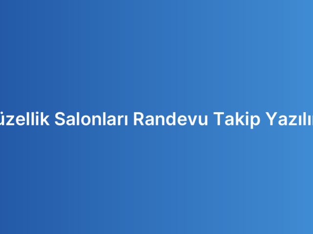 Güzellik Salonları Randevu Takip Yazılımı