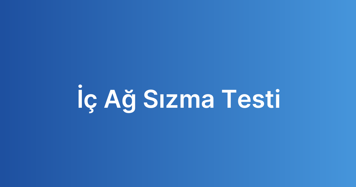 İç Ağ Sızma Testi