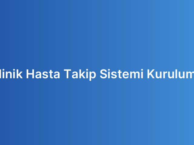 Klinik Hasta Takip Sistemi Kurulumu