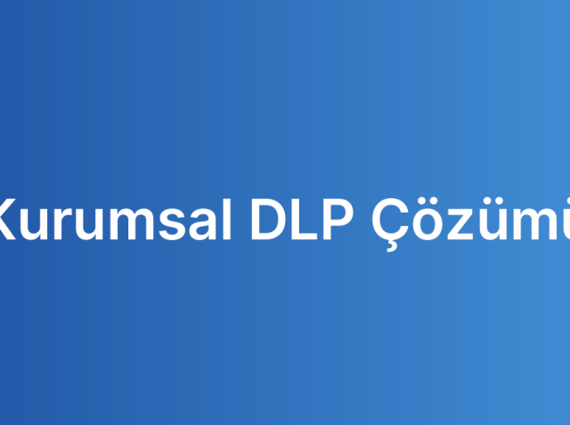 Kurumsal DLP Çözümü