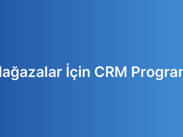 Mağazalar İçin CRM Programı