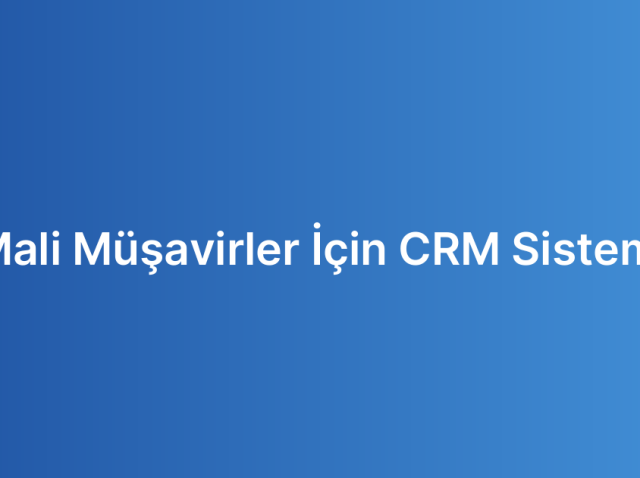 Mali Müşavirler İçin CRM Sistemi