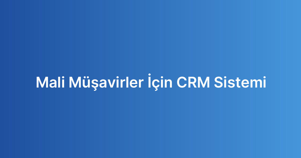 Mali Müşavirler İçin CRM Sistemi