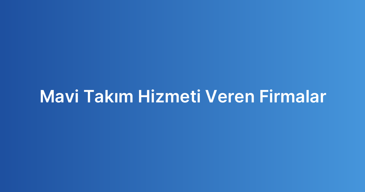 Mavi Takım Hizmeti Veren Firmalar