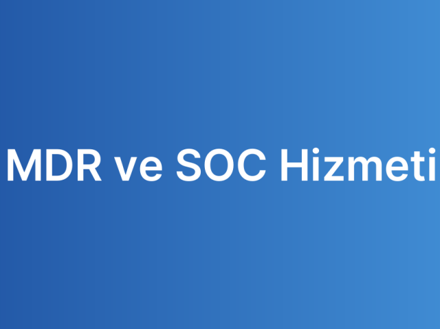MDR ve SOC Hizmeti