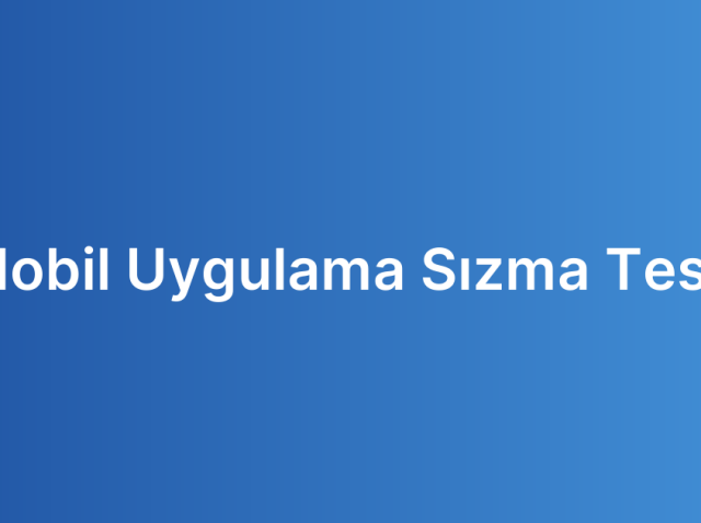 Mobil Uygulama Sızma Testi