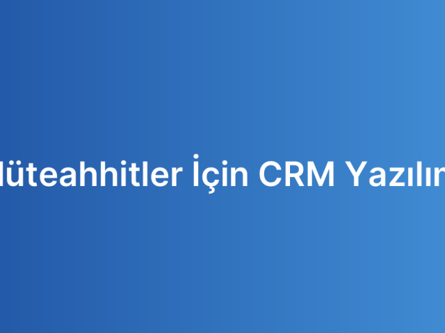 Müteahhitler İçin CRM Yazılımı