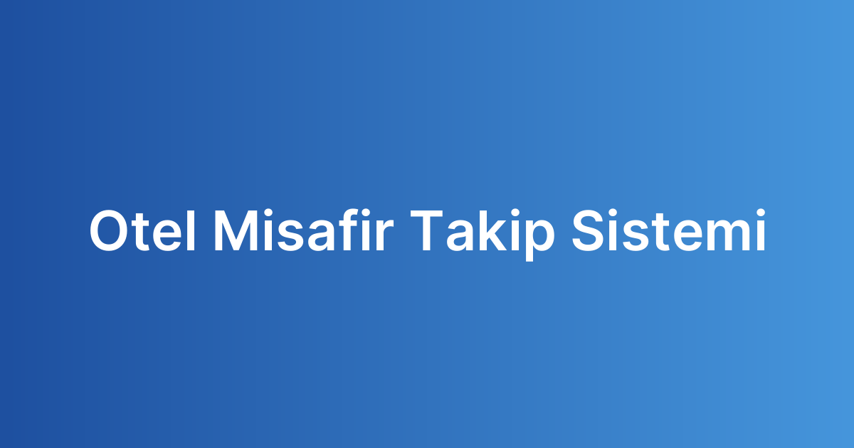 Otel Misafir Takip Sistemi