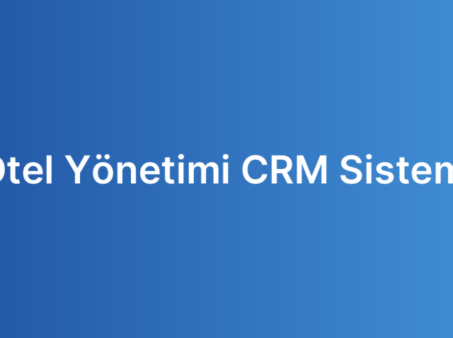 Otel Yönetimi CRM Sistemi