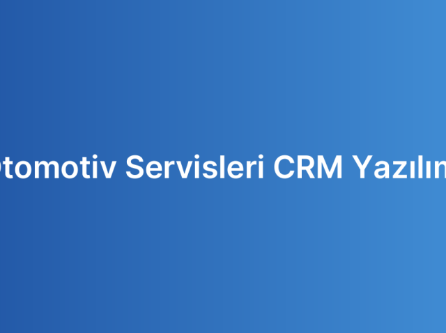 Otomotiv Servisleri CRM Yazılımı