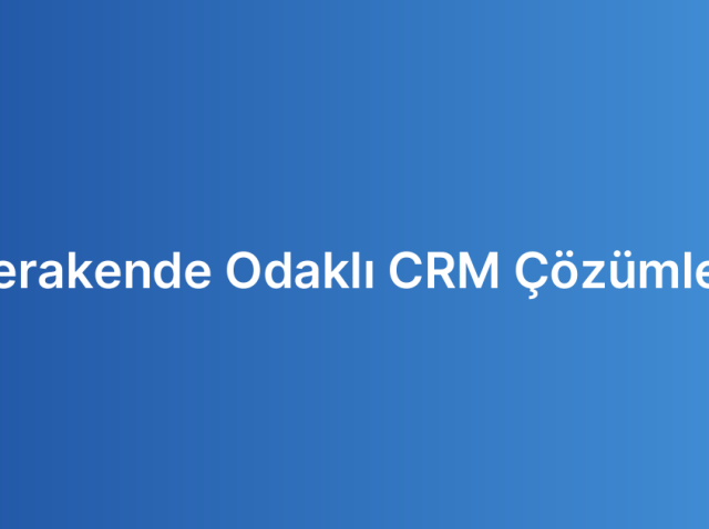 Perakende Odaklı CRM Çözümleri
