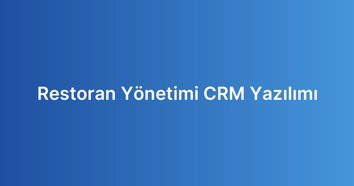Restoran Yönetimi CRM Yazılımı