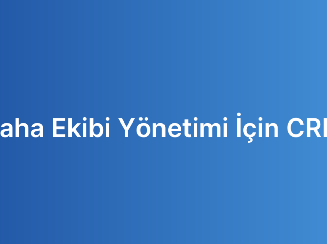 Saha Ekibi Yönetimi İçin CRM