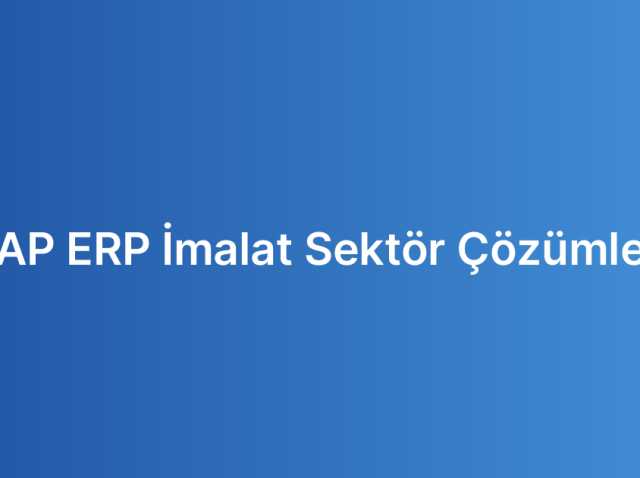 SAP ERP İmalat Sektör Çözümleri