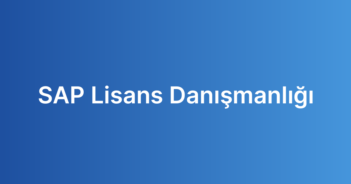 SAP Lisans Danışmanlığı