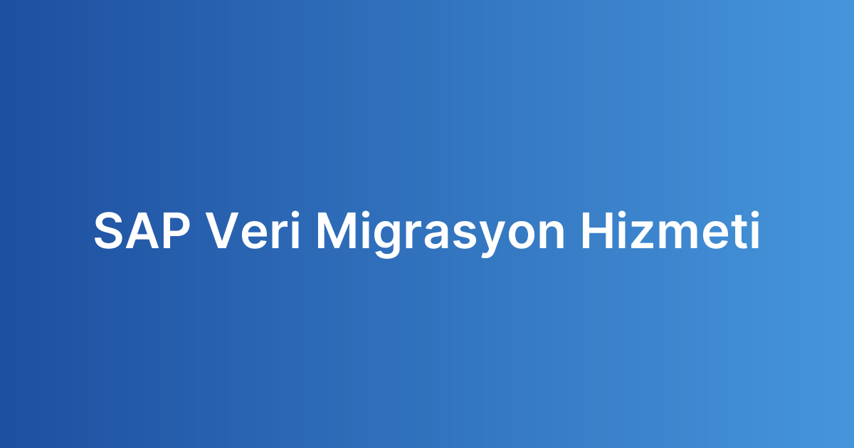 SAP Veri Migrasyon Hizmeti