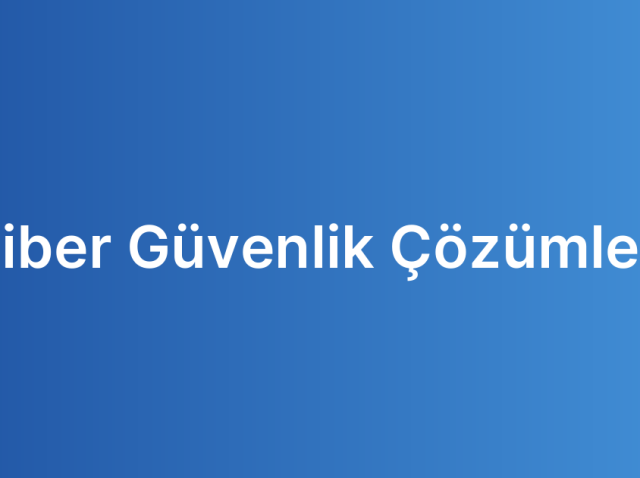 Siber Güvenlik Çözümleri