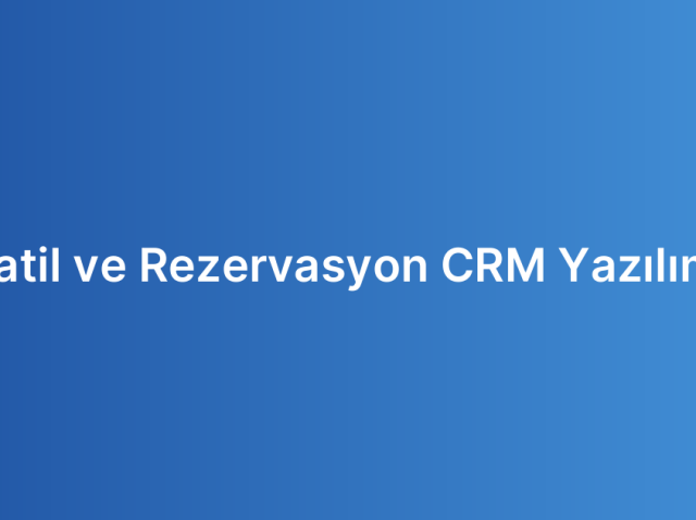 Tatil ve Rezervasyon CRM Yazılımı