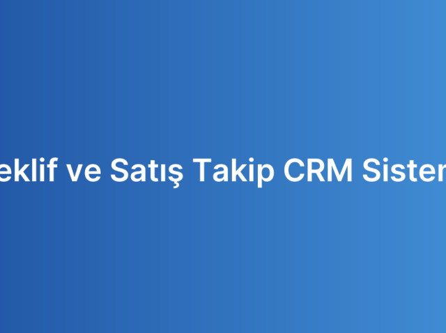 Teklif ve Satış Takip CRM Sistemi